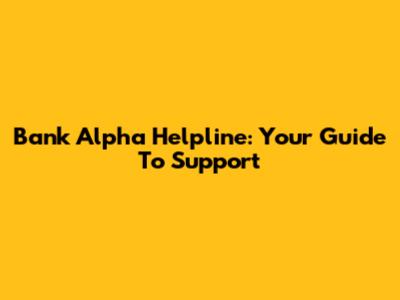 Bank Alpha Helpline: Your Guide To Support