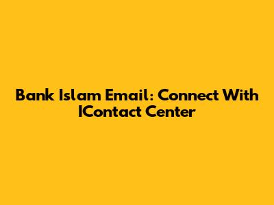 Bank Islam Email: Connect With IContact Center
