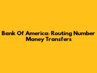Bank Of America: Routing Number Money Transfers