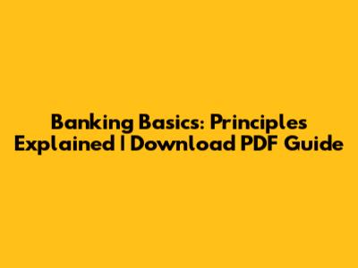 Banking Basics: Principles Explained | Download PDF Guide