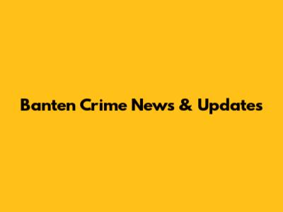 Banten Crime News & Updates