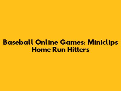 Baseball Online Games: Miniclip's Home Run Hitters