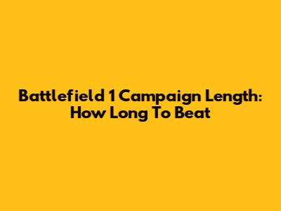 Battlefield 1 Campaign Length: How Long To Beat