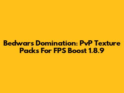 Bedwars Domination: PvP Texture Packs For FPS Boost 1.8.9
