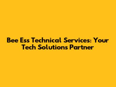 Bee Ess Technical Services: Your Tech Solutions Partner
