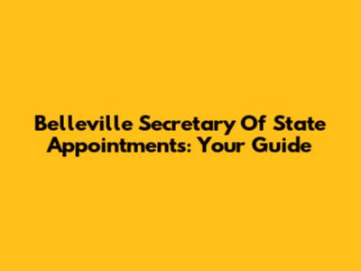 Belleville Secretary Of State Appointments: Your Guide