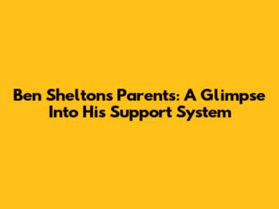 Ben Shelton's Parents: A Glimpse Into His Support System