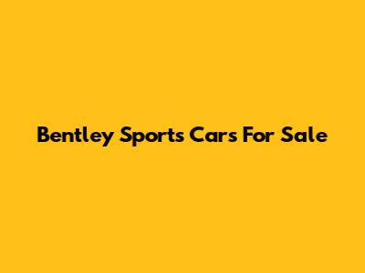 Bentley Sports Cars For Sale