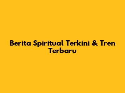 Berita Spiritual Terkini & Tren Terbaru