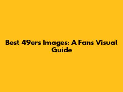 Best 49ers Images: A Fan's Visual Guide