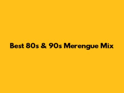 Best 80s & 90s Merengue Mix