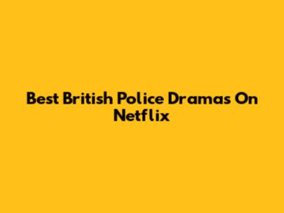 Best British Police Dramas On Netflix