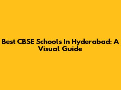 Best CBSE Schools In Hyderabad: A Visual Guide
