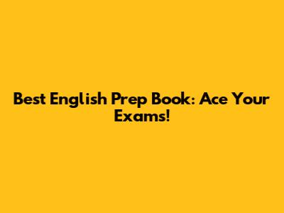 Best English Prep Book: Ace Your Exams!