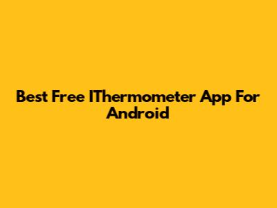 Best Free IThermometer App For Android