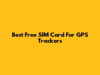 Best Free SIM Card For GPS Trackers