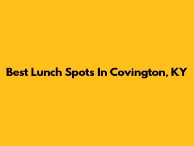 Best Lunch Spots In Covington, KY