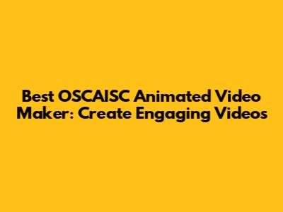 Best OSCAISC Animated Video Maker: Create Engaging Videos