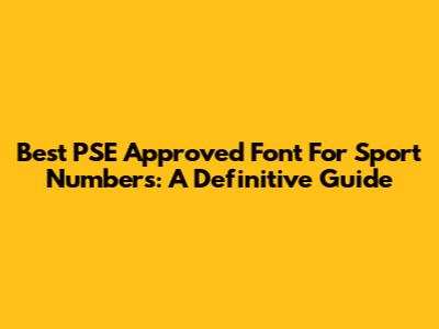 Best PSE Approved Font For Sport Numbers: A Definitive Guide