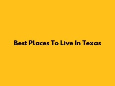 Best Places To Live In Texas