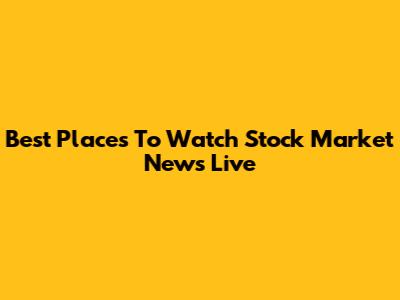 Best Places To Watch Stock Market News Live