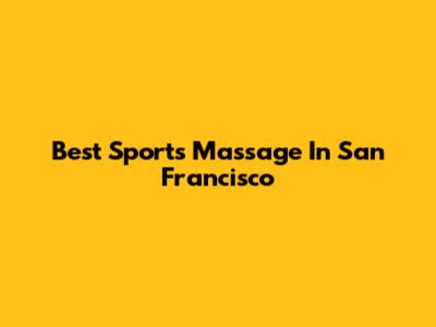 Best Sports Massage In San Francisco