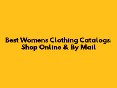 Best Women's Clothing Catalogs: Shop Online & By Mail