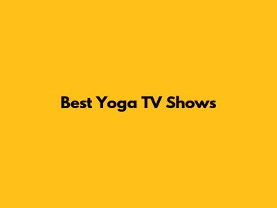 Best Yoga TV Shows
