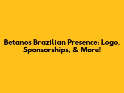 Betano's Brazilian Presence: Logo, Sponsorships, & More!