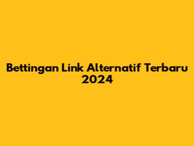 Bettingan Link Alternatif Terbaru 2024