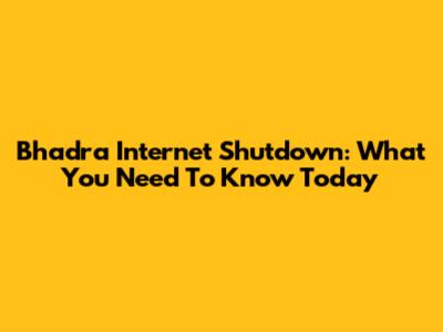 Bhadra Internet Shutdown: What You Need To Know Today