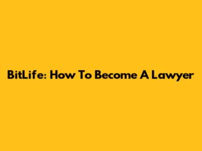 BitLife: How To Become A Lawyer