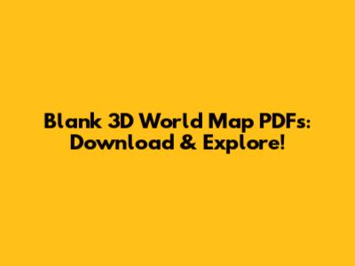 Blank 3D World Map PDFs: Download & Explore!