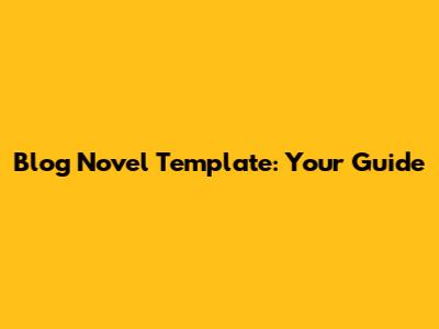 Blog Novel Template: Your Guide
