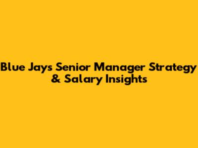 Blue Jays Senior Manager Strategy & Salary Insights