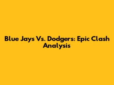Blue Jays Vs. Dodgers: Epic Clash Analysis