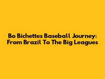 Bo Bichette's Baseball Journey: From Brazil To The Big Leagues