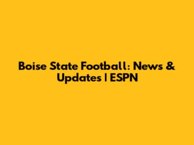 Boise State Football: News & Updates | ESPN