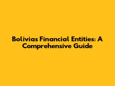 Bolivia's Financial Entities: A Comprehensive Guide