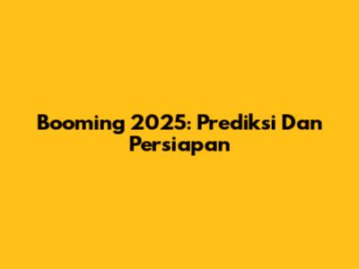 Booming 2025: Prediksi Dan Persiapan
