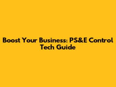 Boost Your Business: PS&E Control Tech Guide