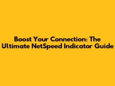 Boost Your Connection: The Ultimate NetSpeed Indicator Guide