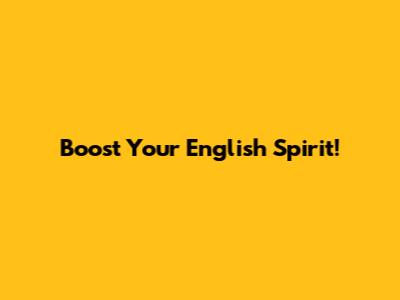 Boost Your English Spirit!