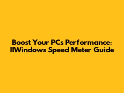 Boost Your PC's Performance: IIWindows Speed Meter Guide