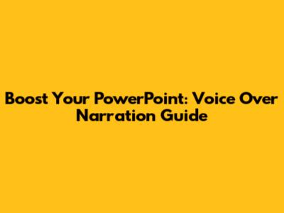 Boost Your PowerPoint: Voice Over Narration Guide