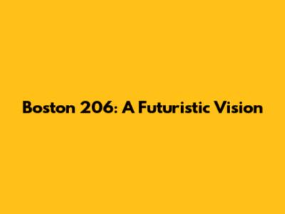Boston 206: A Futuristic Vision