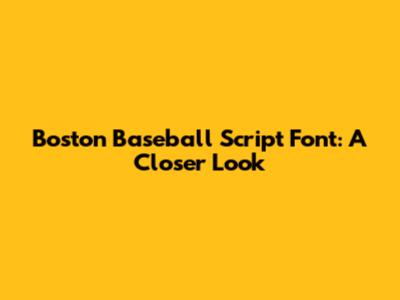 Boston Baseball Script Font: A Closer Look