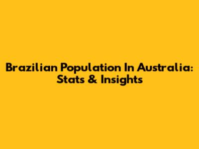 Brazilian Population In Australia: Stats & Insights