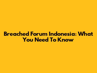 Breached Forum Indonesia: What You Need To Know