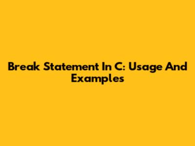 Break Statement In C: Usage And Examples